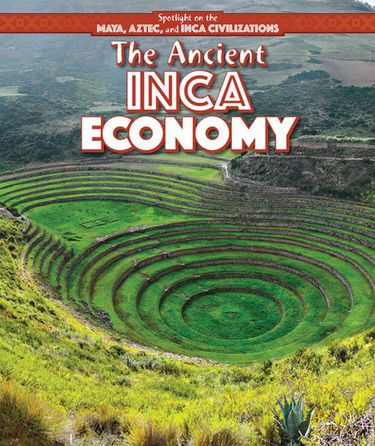 The Ancient Inca Economy by Sarah Machajewski, 9781499419382