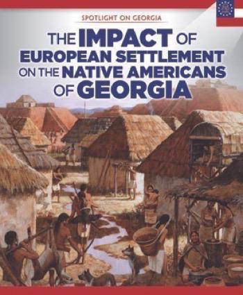 The Impact of European Settlement on the Native Americans of Georgia by Sam Crompton, 9781508160267