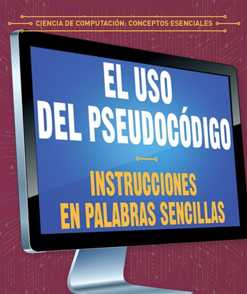El uso del pseudocódigo: Instrucciones en palabras sencillas (Using Pseudocode: Instructions in Plain English) by Jonathan Bard, Alberto Jiménez, 9781538334126