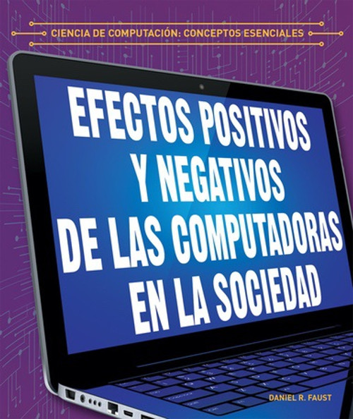 Efectos positivos y negativos de las computadoras en la sociedad (The Positive and Negative Impacts of Computers in Society) - 9781538334089 by Daniel R. Faust, Alberto Jiménez, 9781538334089