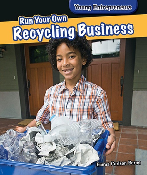 Run Your Own Recycling Business by Emma Carlson Berne, 9781477730126