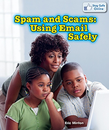 Spam and Scams: Using Email Safely by Eric Minton, 9781477730201