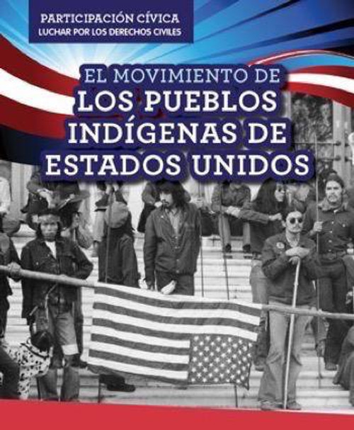 El Movimiento de los pueblos indígenas de Estados Unidos (American Indian Rights Movement) by Sarah Machajewski, 9781499433067