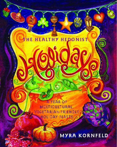 The Healthy Hedonist Holidays (A Year of Multi-Cultural, Vegetarian-Friendly Holiday Feasts) by Myra Kornfeld, 9780743287258