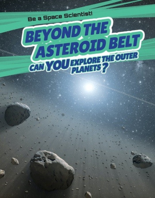 Beyond the Asteroid Belt (Can You Explore the Outer Planets?) by David Hawksett, 9781538322901