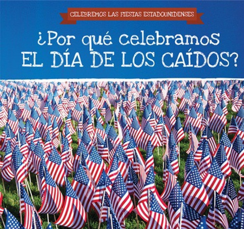 ¿Por qué celebramos el Día de los Caídos? (Why Do We Celebrate Memorial Day?) by Kirsten Lake, Ana Maria Garcia, 9781538333129