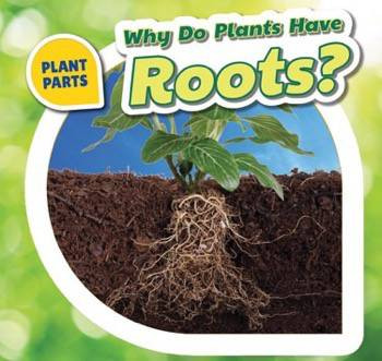 Why Do Plants Have Roots? by Celeste Bishop, 9781508142256
