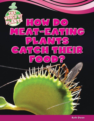 How Do Meat-Eating Plants Catch Their Food? by Ruth Owen, 9781477771549