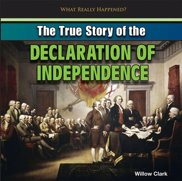 The True Story of the Declaration of Independence by Willow Clark, 9781448898404