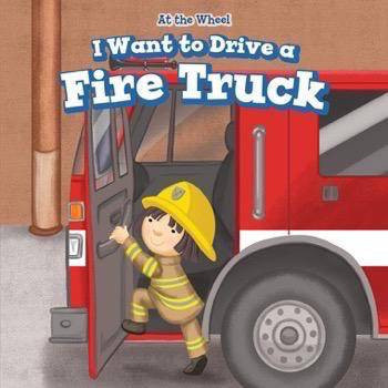 I Want to Drive a Fire Truck by Henry Abbot, 9781499426601