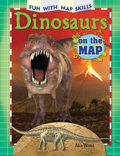 Dinosaurs on the Map by Alix Wood, 9781477769614