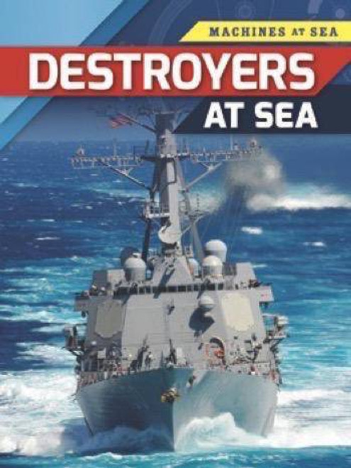Destroyers at Sea by Louise Spilsbury, Richard Spilsbury, 9781499434514