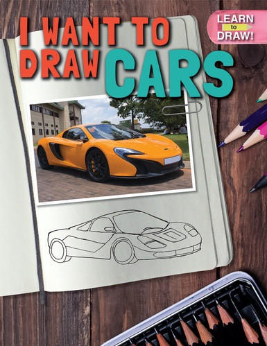 I Want to Draw Cars by Madeleine Fortescue, 9781508167761