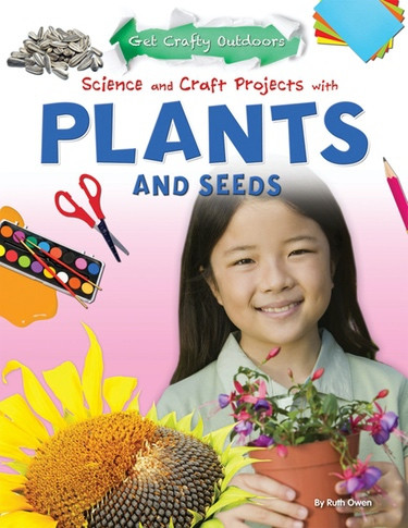 Science and Craft Projects with Plants and Seeds by Ruth Owen, 9781477702574