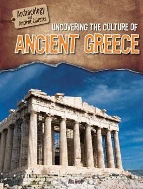 Uncovering the Culture of Ancient Greece by Alix Wood, 9781508146551