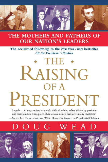 The Raising of a President (The Mothers and Fathers of Our Nation's Leaders) by Doug Wead, 9780743497275
