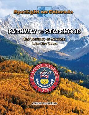 Pathway to Statehood (The Territory of Colorado joins the Union) by Susan Meyer, 9781499414677