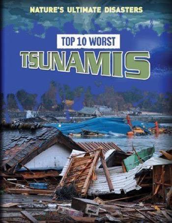 Top 10 Worst Tsunamis by Louise Spilsbury, Richard Spilsbury, 9781499430813