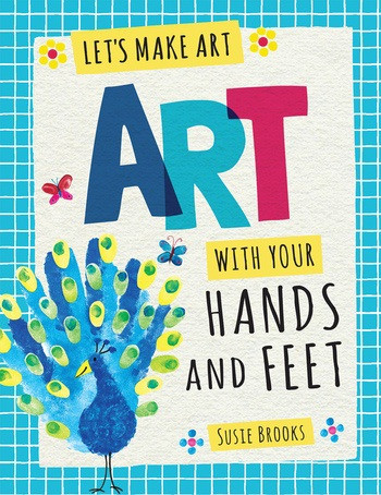 Art with Your Hands and Feet by Susie Brooks, 9781538323168