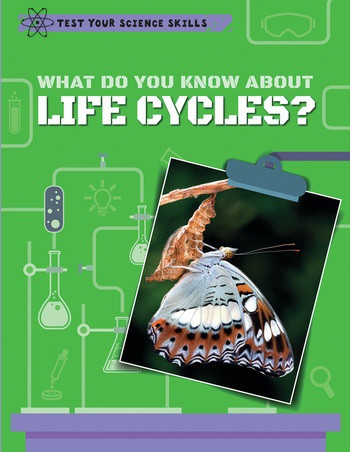 What Do You Know About Life Cycles? by Anna Claybourne, 9781538323083