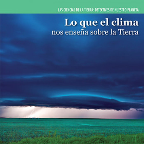 Lo que el clima nos enseña sobre la Tierra (Investigating Weather) by Miriam Coleman, 9781499400755