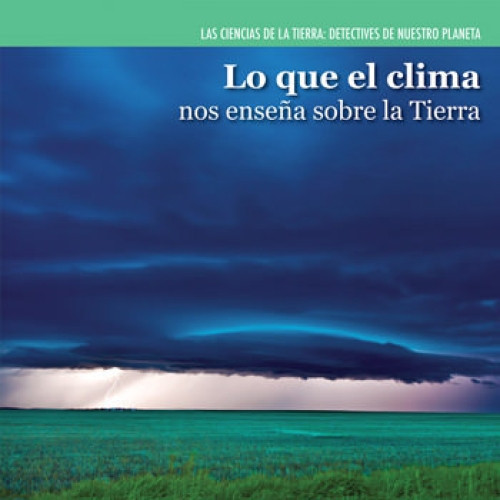 Lo que el clima nos enseña sobre la Tierra (Investigating Weather) (Spanish Edition) by Miriam Coleman, 9781499400755