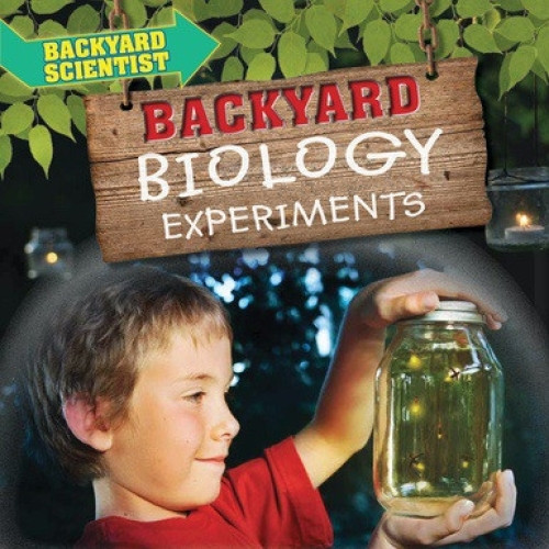 Backyard Biology Experiments by Alix Wood, 9781538337301