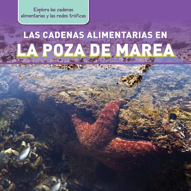 Las cadenas alimentarias en la poza de marea (Tide Pool Food Chains) (Spanish Edition) by Katie Kawa, 9781477759820