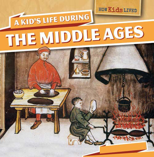 A Kid's Life During the Middle Ages by Sarah Machajewski, 9781499400267