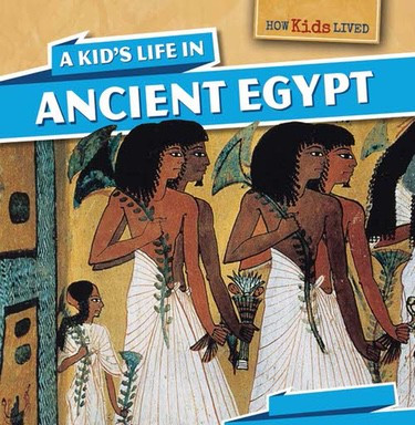 A Kid's Life in Ancient Egypt by Sarah Machajewski, 9781499400212