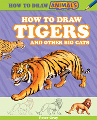 How to Draw Tigers and Other Big Cats by Peter Gray, 9781477714195