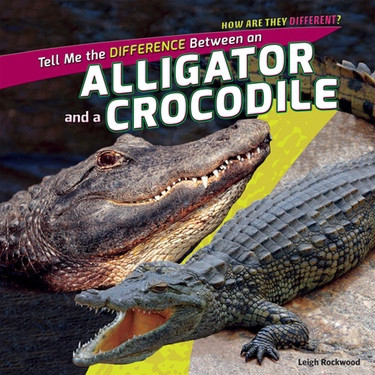 Tell Me the Difference Between an Alligator and a Crocodile by Leigh Rockwood, 9781448897285