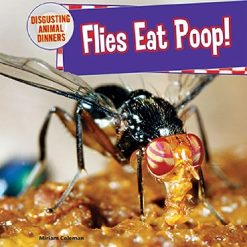 Flies Eat Poop! by Miriam Coleman, 9781477729724