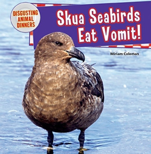 Skua Seabirds Eat Vomit! by Miriam Coleman, 9781477729694