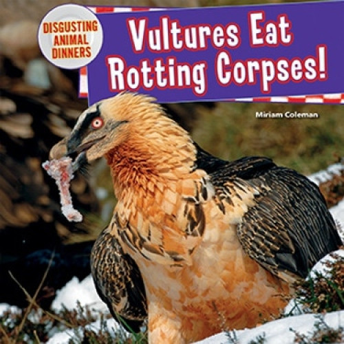 Vultures Eat Rotting Corpses! by Miriam Coleman, 9781477729731