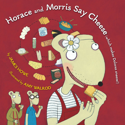 Horace and Morris Say Cheese (Which Makes Dolores Sneeze!) by James Howe, Amy Walrod, 9780689871771