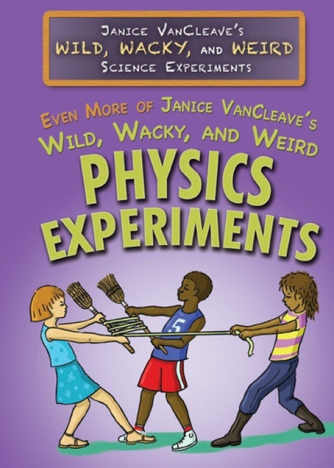 Even More of Janice VanCleave's Wild, Wacky, and Weird Physics Experiments by Janice VanCleave, 9781499466959
