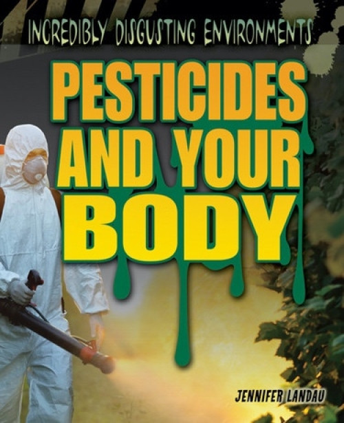 Pesticides and Your Body by Jennifer Landau, 9781448884223
