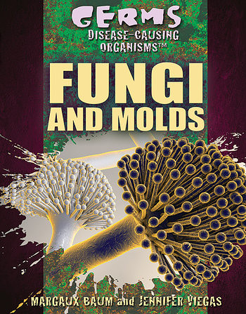 Fungi and Molds by Jennifer Viegas, Margaux Baum, 9781477788400