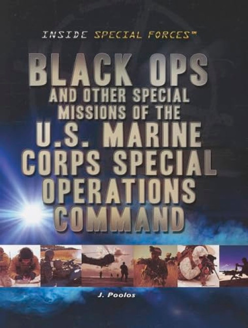 Black Ops and Other Special Missions of the U.S. Marine Corps Special Operations Command by J. Poolos, 9781448883905