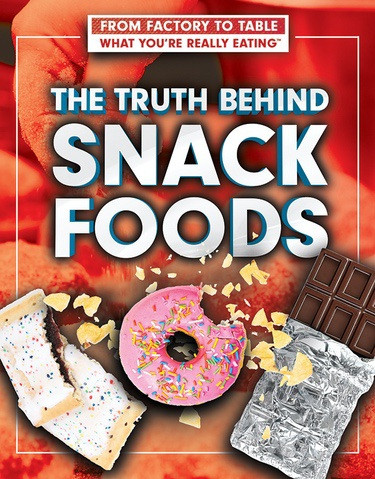 The Truth Behind Snack Foods by Julia J. Quinlan, Adam Furgang, 9781499439342