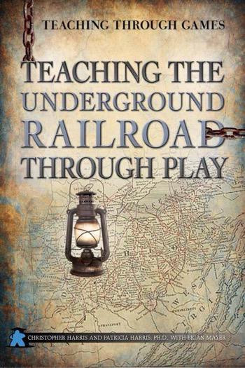 Teaching the Underground Railroad Through Play by Christopher Harris, Patricia Harris Ph.D., Brian Mayer, 9781499490008