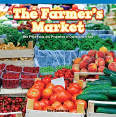The Farmer's Market (Use Place Value and Properties of Operation to Add) by Mae Zacharies, 9781477720738