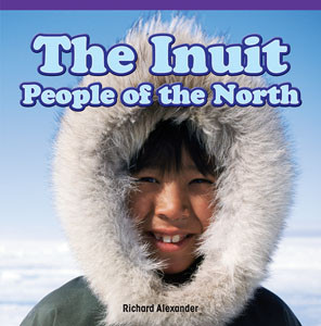 The Inuit: People of the North by Richard Alexander, 9781477725481