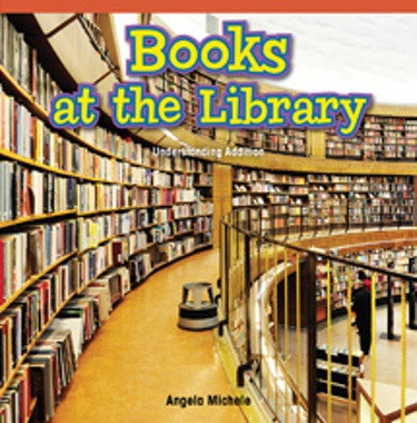Books at the Library (Understanding Addition) by Angela Michele, 9781477716298