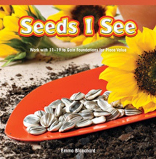 Seeds I See (Work with 11-19 to Gain Foundations for Place Value) by Emma Blanchard, 9781477716052