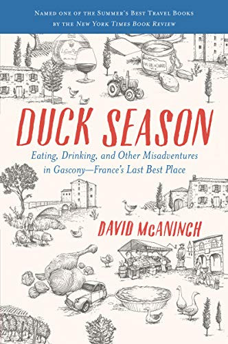 Duck Season (Eating, Drinking, and Other Misadventures in Gascony--France's Last Best Place) - 9780062309433 by David McAninch
