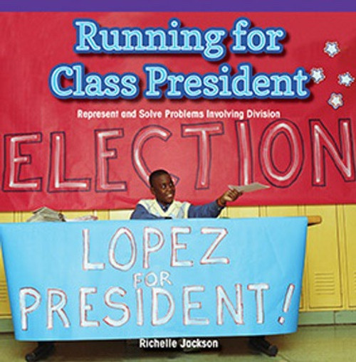 Running for Class President (Represent and Solve Problems Involving Division) by Richelle Jackson, 9781477749593