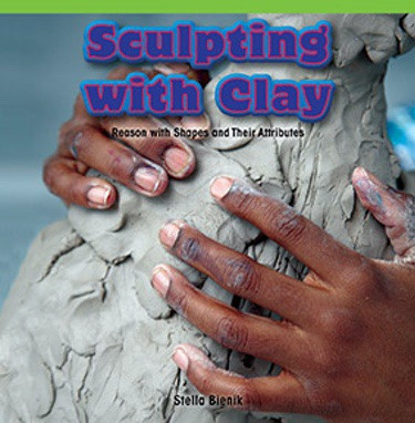 Sculpting with Clay (Reason with Shapes and Their Attributes) by Stella Bienik, 9781477749067