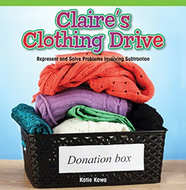 Claire's Clothing Drive (Represent and Solve Problems Involving Subtraction) by Katie Kawa, 9781477746332